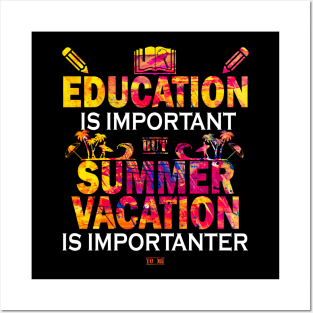 Education Is Important But Summer Vacation Is Importanter Posters and Art